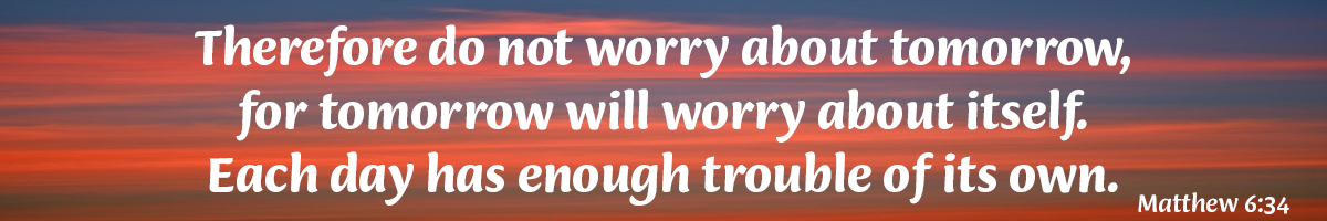 Matthew 6:34 (Gospel on 8th Feb)