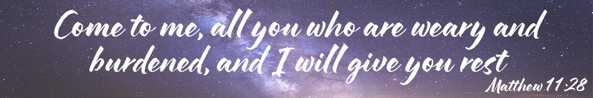 Come to me all who are heavy laded, and I will give you rest